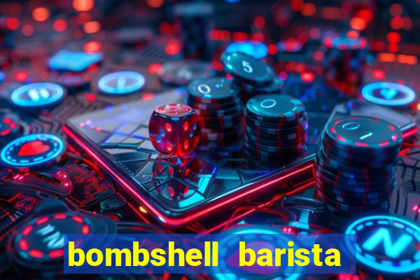 bombshell barista tail blaizer